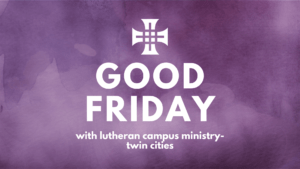 purple watercolor with text that reads: Good Friday with Lutheran Campus Ministry-Twin Cities
