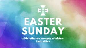 rainbow watercolor background with text that reads "Easter Sunday with Lutheran Campus Ministry-Twin Cities
